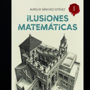 Ilusiones matemáticas Volumen 1