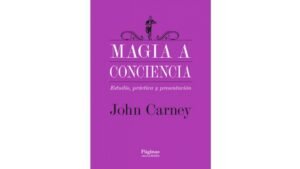 Magia a conciencia de John Carney (Castellano)